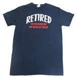 Hours Are Great Retirement T Shirts