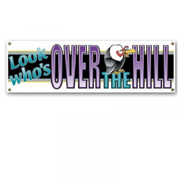Look Who's Over the Hill Sign Banner